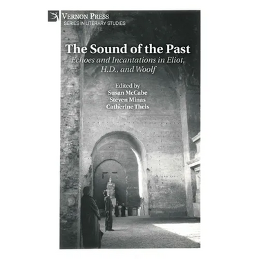 The Sound of the Past: Echoes and Incantations in Eliot, H.D., and Woolf