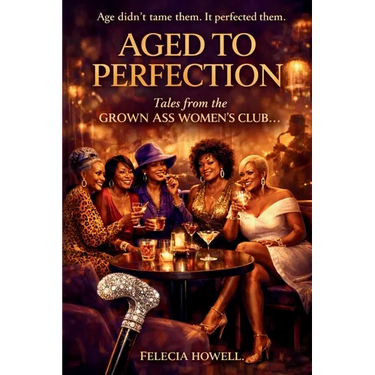 AGED TO PERFECTION Tales From The Grown Ass Women's Club