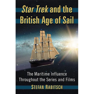 Star Trek and the British Age of Sail: The Maritime Influence Throughout the Series and Films