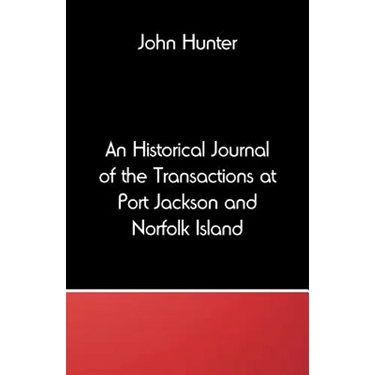 An Historical Journal of the Transactions at Port Jackson and Norfolk Island