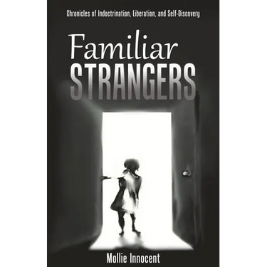 Familiar Strangers: Chronicles of Indoctrination, Liberation and Self-Discovery