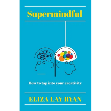 Supermindful: How to Tap Into Your Creativity
