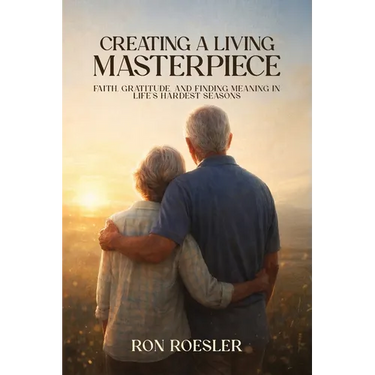 Creating a Living Masterpiece: Faith, Gratitude, and Finding Meaning in Life's Hardest Seasons