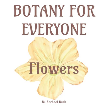 Botany for Everyone: Flowers
