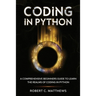 Coding in Python: A Comprehensive Beginners Guide to Learn the Realms of Coding in Python
