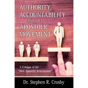 Authority, Accountability and the Apostolic Movement: A Critique of Authority and Submission Doctrines of the New Apostolic Reformation