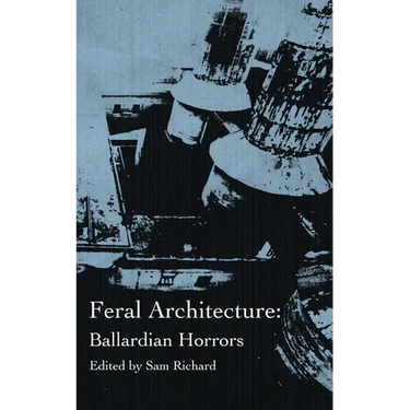 Feral Architecture: Ballardian Horrors