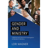 Gender and Ministry: A Biblical and Historical Investigation of Women in Ministry