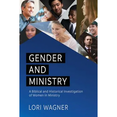 Gender and Ministry: A Biblical and Historical Investigation of Women in Ministry