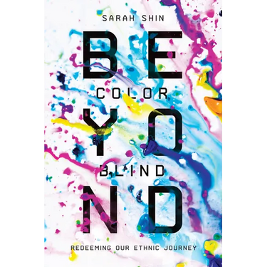 Beyond Colorblind: Redeeming Our Ethnic Journey