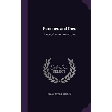Punches and Dies: Layout, Construction and Use