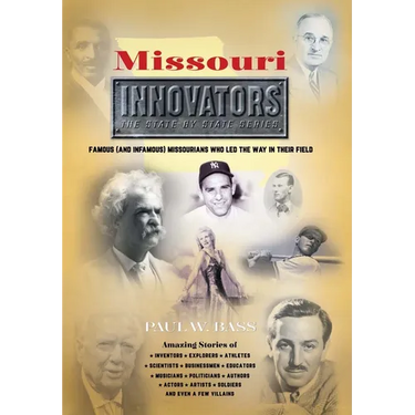 Missouri Innovators: Famous (and Infamous) Missourians Who Led the Way in Their Field