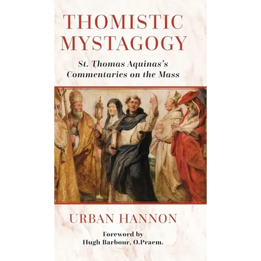 Thomistic Mystagogy: St. Thomas Aquinas's Commentaries on the Mass