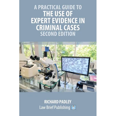 A Practical Guide to the Use of Expert Evidence in Criminal Cases - Second Edition
