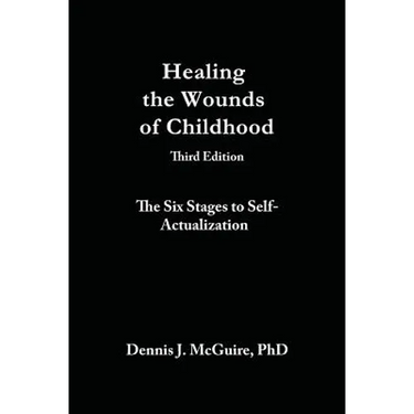 Healing the Wounds of Childhood, 3rd Edition: The Six Stages to Self-Actualization
