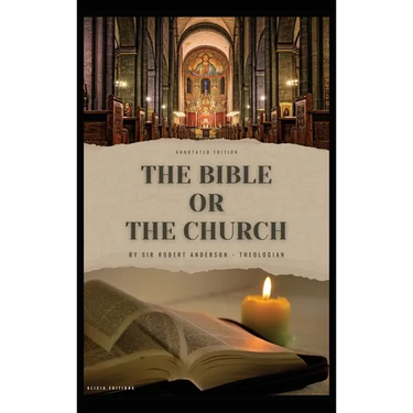 The Bible or the Church: Annotated Edition