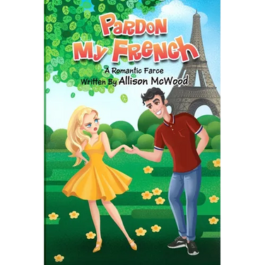 Pardon My French: A Romantic Farce