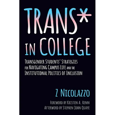 Trans* in College: Transgender Students' Strategies for Navigating Campus Life and the Institutional Politics of Inclusion