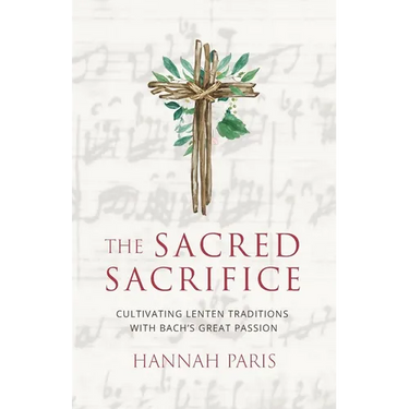 The Sacred Sacrifice: Cultivating Lenten Traditions with Bach's Great Passion