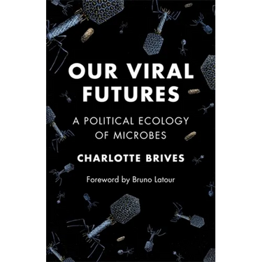 Our Viral Futures: A Political Ecology of Microbes