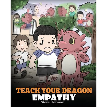 Teach Your Dragon Empathy: Help Your Dragon Understand Empathy. A Cute Children Story To Teach Kids Empathy, Compassion and Kindness.