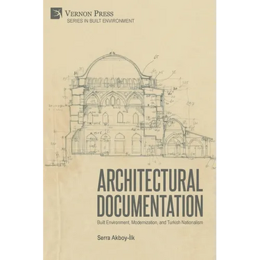Architectural Documentation: Built Environment, Modernization, and Turkish Nationalism