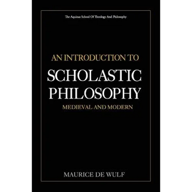 An Introduction to Scholastic Philosophy: Medieval and Modern