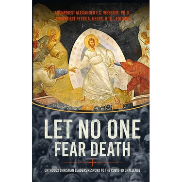 Let No One Fear Death: Orthodox Christian Leaders Respond to the Covid-19 Challenge