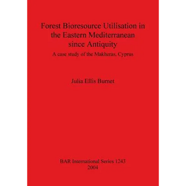 Forest Bioresource Utilisation in the Eastern Mediterranean since Antiquity: A case study of the Makheras, Cyprus