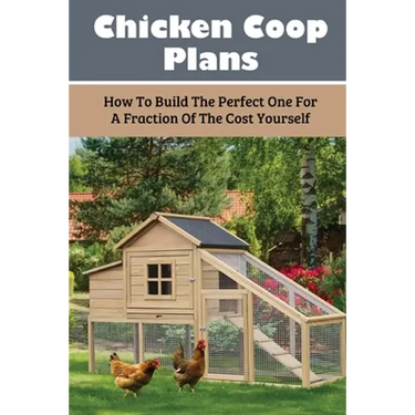 Chicken Coop Plans: How To Build The Perfect One For A Fraction Of The Cost Yourself: How To Determine Your Chicken Flock Size And Space Needs