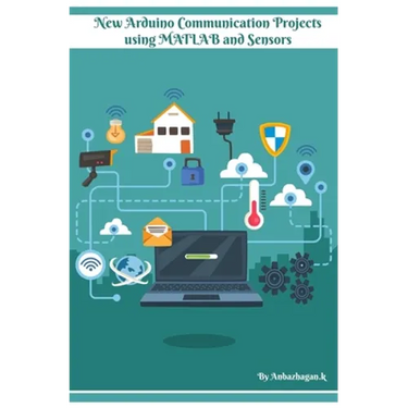 New Arduino Communication Projects using MATLAB and Sensors: Simple technical approach