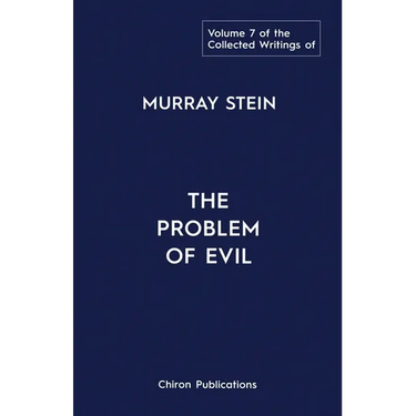 The Collected Writings of Murray Stein: Volume 7: The Problem of Evil