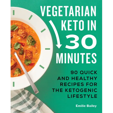 Vegetarian Keto in 30 Minutes: 90 Quick and Healthy Recipes for the Ketogenic Lifestyle