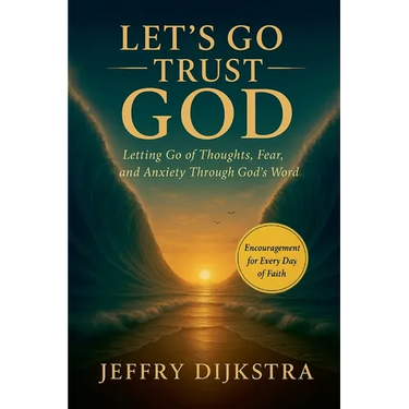 Let's Go Trust God. Letting Go of Thoughts, Fear, and Anxiety through God's Word