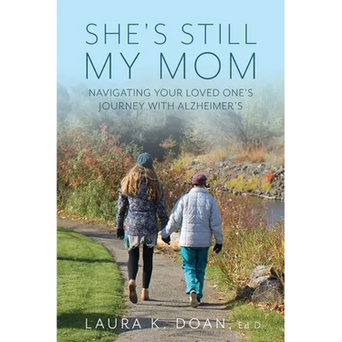 She's Still My Mom: Navigating Your Loved One's Journey with Alzheimer's