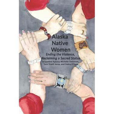 Alaska Native Women: Ending the Violence, Reclaiming a Sacred Status