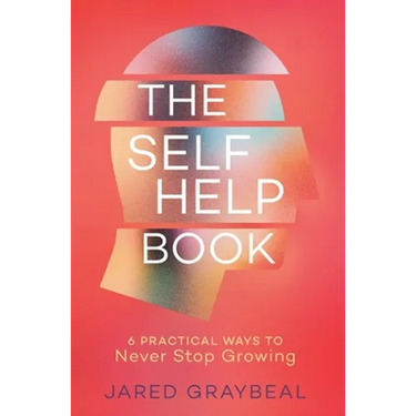 The Self Help Book: 6 Practical Ways to Never Stop Growing