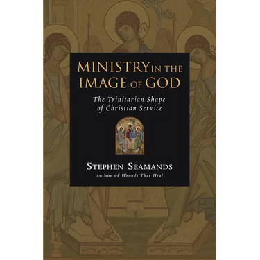 Ministry in the Image of God: The Trinitarian Shape of Christian Service