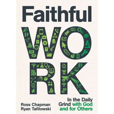 Faithful Work: In the Daily Grind with God and for Others
