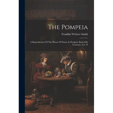 The Pompeia: A Reproduction Of The House Of Pansa, In Pompeii, Buried By Vesuvius, A.d. 79