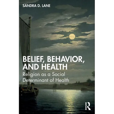 Belief, Behavior, and Health: Religion as a Social Determinant of Health