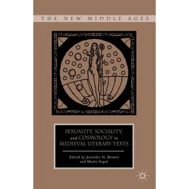 Sexuality, Sociality, and Cosmology in Medieval Literary Texts