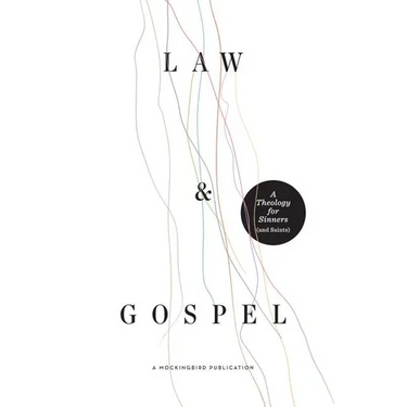 Law and Gospel: A Theology for Sinners (and Saints)