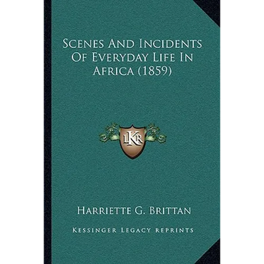 Scenes And Incidents Of Everyday Life In Africa (1859)