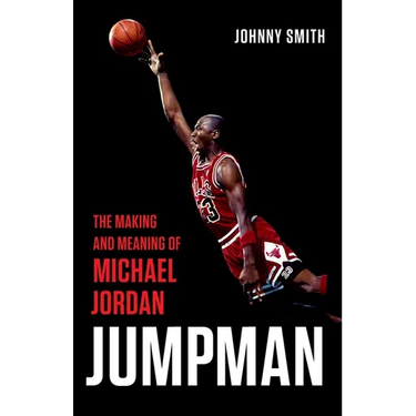 Jumpman: The Making and Meaning of Michael Jordan