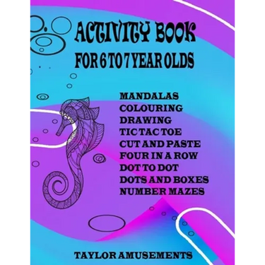 Activity Book for 6 to 7 Year Olds: Word Search, Mandalas, Tic Tac Toe, Four Across, Dot to Dot, Sudoku, Drawing, Colouring, Cut and Paste and Number