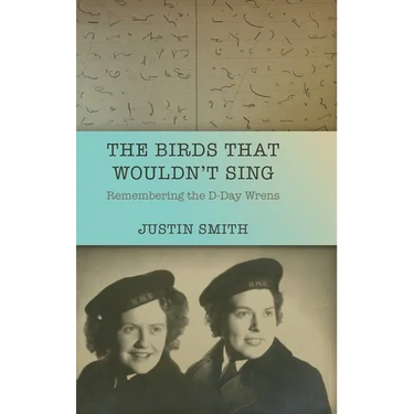 The Birds That Wouldn't Sing: Remembering the D-Day Wrens