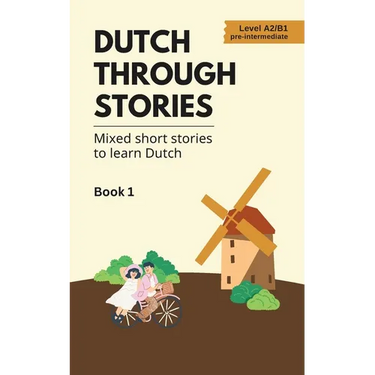 Dutch Through Stories: Mixed short stories to learn Dutch (A2/B1)