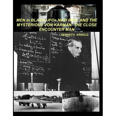 MEN in BLACK, UFOs, NAZI BELL AND THE MYSTERIOUS VON KÁRMÁN: The Close Encounter Man