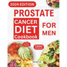 Prostate Cancer Diet Cookbook for Men: Essential Guide to Prostate Cancer Reversal and Prevention with Nourishing & Delicious Recipes to Promote Healt